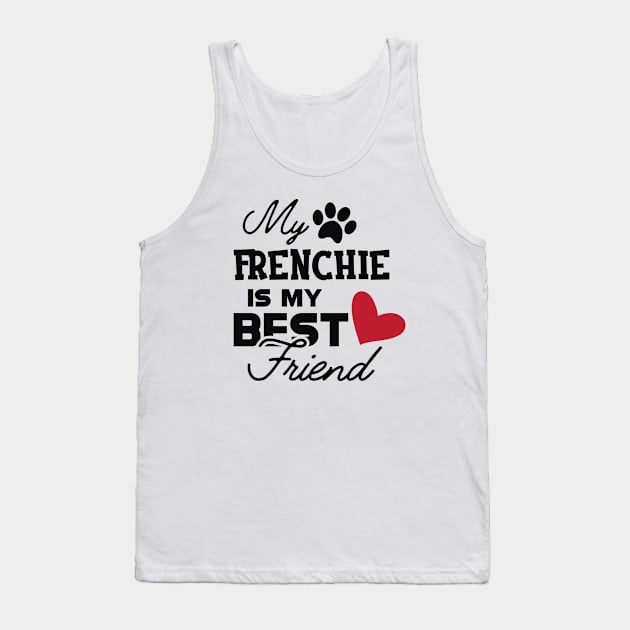 Frenchie Dog - My frenchie is my best friend Tank Top by KC Happy Shop